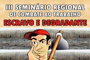 Inicia hoje em Recife o III Seminário de Combate ao Trabalho Escravo